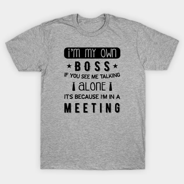 I'm My Own Boss T-Shirt by anjokaba89